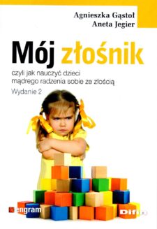 Mój złośnik. Czyli jak nauczyć dziecko mądrego radzenia sobie ze złością (wydanie 2)